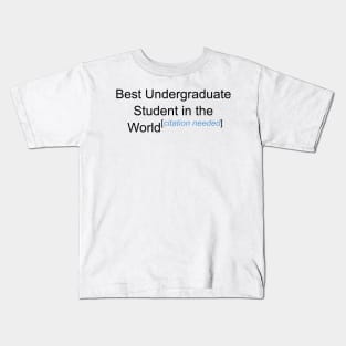 Best Undergraduate Student in the World - Citation Needed! Kids T-Shirt